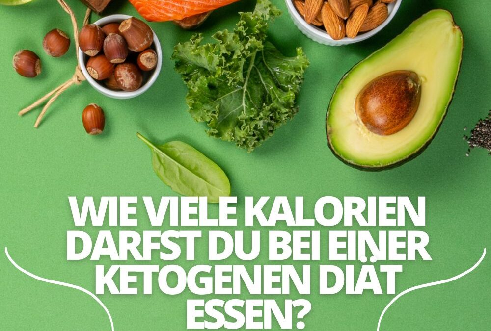 Wie viele Kalorien darfst du bei einer ketogenen Diät essen?