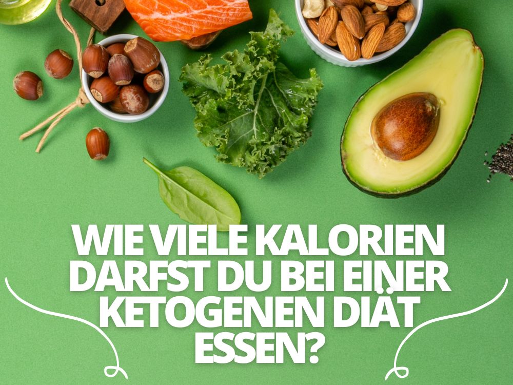 Wie viele Kalorien darfst du bei einer ketogenen Diät essen